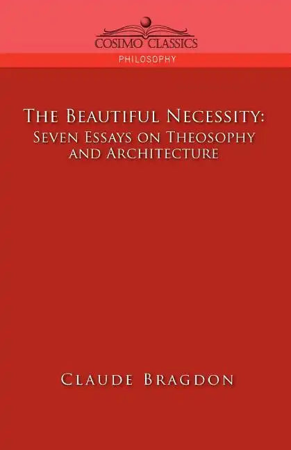 The Beautiful Necessity, Seven Essays on Theosophy and Architecture - Paperback
