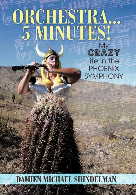 Orchestra...5 minutes!: My crazy life in the Phoenix Symphony - Hardcover