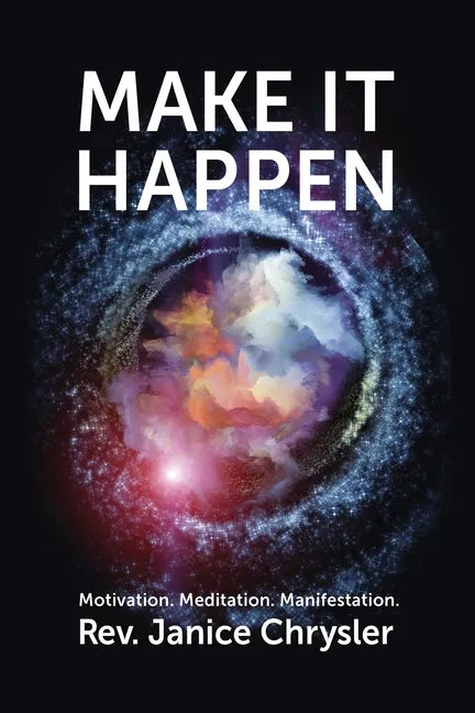 Make It Happen: Motivation. Meditation. Manifestation. - Paperback