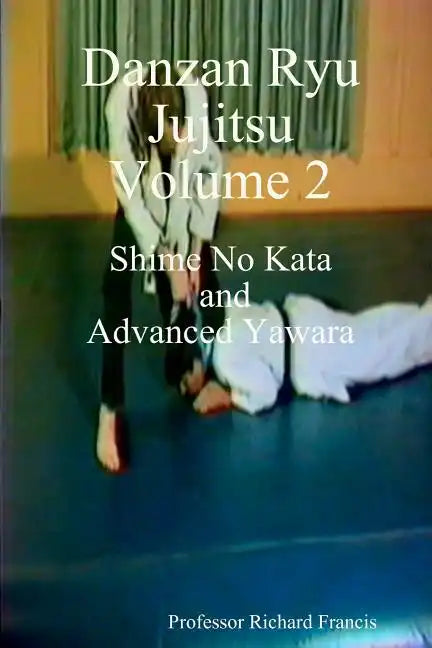 Danzan Ryu Jujitsu: Shime No Kata And Advanced Yawara - Paperback