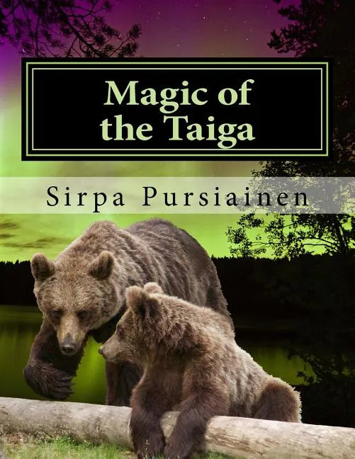 Magic of the Taiga: Fairy Tale about bears and northern lights. Illustrated with beautiful images of Finnish nature captured by the author - Paperback