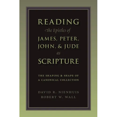 Reading the Epistles of James, Peter, John & Jude as Scripture: The Shaping and Shape of a Canonical Collection - Paperback