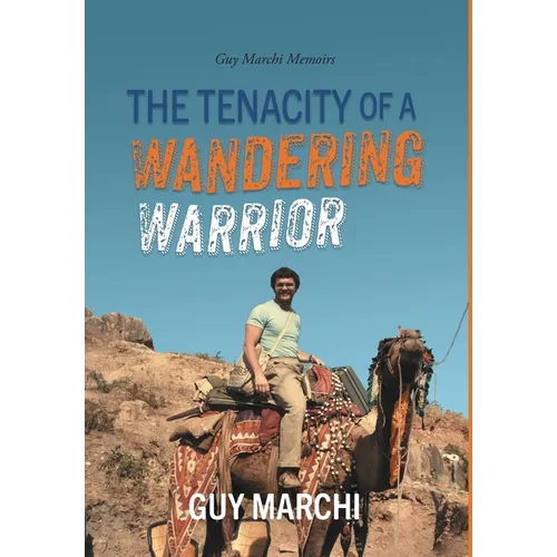 The Tenacity of a Wandering Warrior: Guy Marchi Memoirs - Hardcover