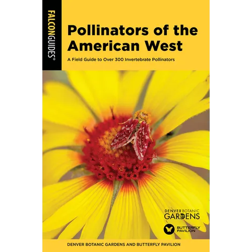 Pollinators of the American West: A Field Guide to Over 300 Invertebrate Pollinators - Paperback