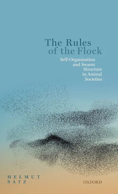 Rules of the Flock: Self-Organization and Swarm Structure in Animal Societies - Hardcover