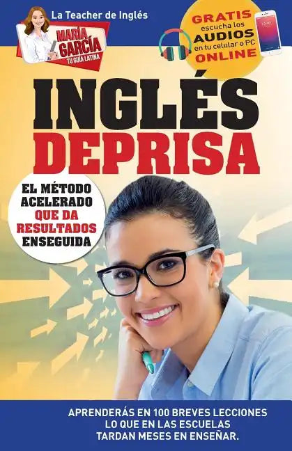 Inglés Deprisa: Aprenderás en 100 breves lecciones los que en las escuelas tardan meses en enseñar - Paperback