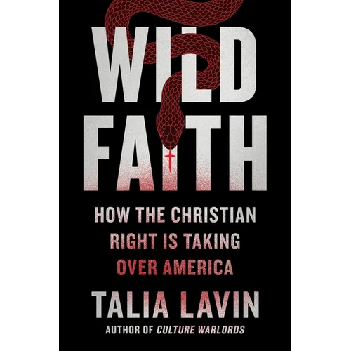 Wild Faith: How the Christian Right Is Taking Over America - Hardcover