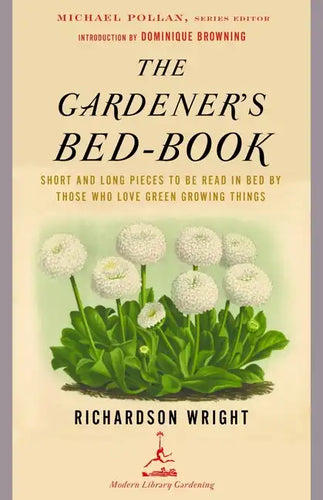 The Gardener's Bed-Book: The Gardener's Bed-Book: Short and Long Pieces to Be Read in Bed by Those Who Love Green Growing Things - Paperback