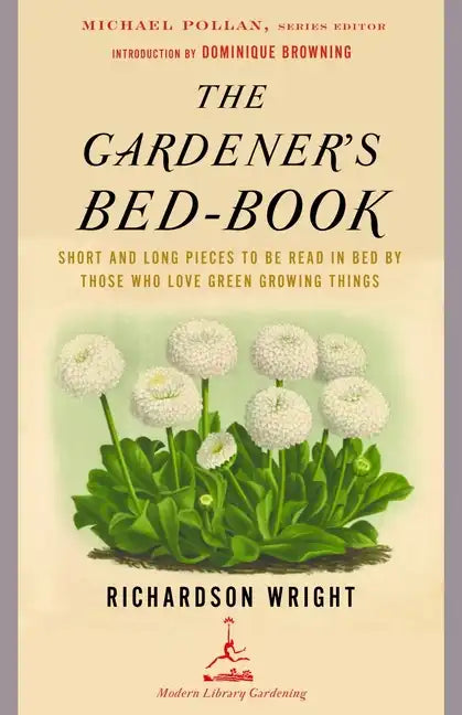 The Gardener's Bed-Book: The Gardener's Bed-Book: Short and Long Pieces to Be Read in Bed by Those Who Love Green Growing Things - Paperback