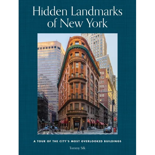 Hidden Landmarks of New York: A Tour of the City's Most Overlooked Buildings - Hardcover