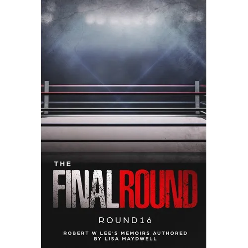 The Final Round - Round 16 Robert W. Lee Memoirs - Paperback