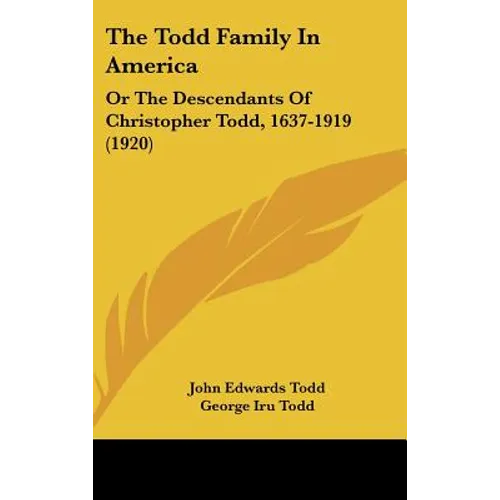 The Todd Family In America: Or The Descendants Of Christopher Todd, 1637-1919 (1920)