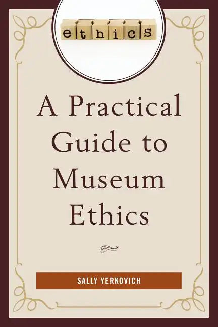 A Practical Guide to Museum Ethics - Paperback