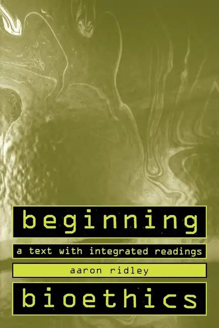 Beginning Bioethics: A Text with Integrated Readings - Paperback