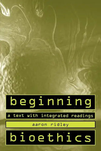 Beginning Bioethics: A Text with Integrated Readings - Paperback