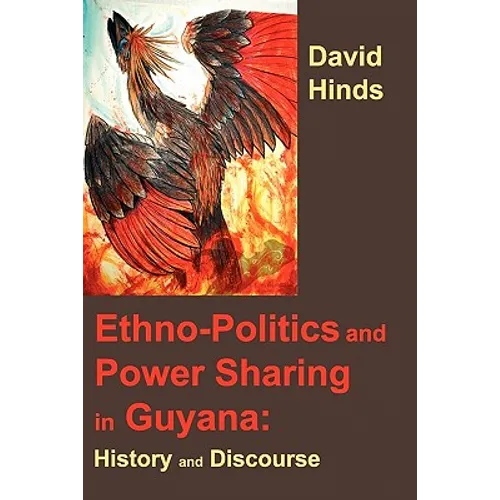 Ethnopolitics and Power Sharing in Guyana: History and Discourse - Paperback
