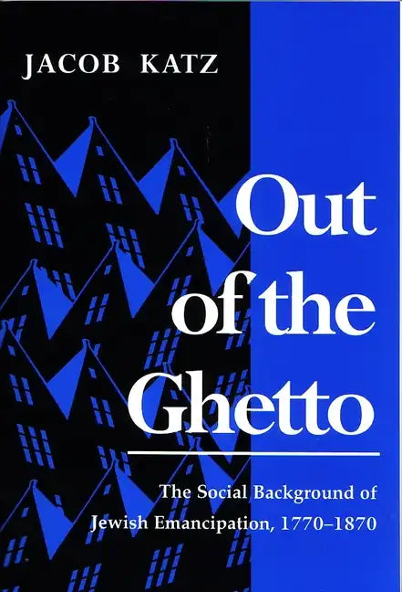 Out of the Ghetto: The Social Background of Jewish Emancipation, 1770-1870 - Paperback