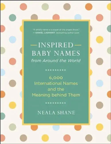 Inspired Baby Names from Around the World: 6,000 International Names and the Meaning Behind Them - Paperback
