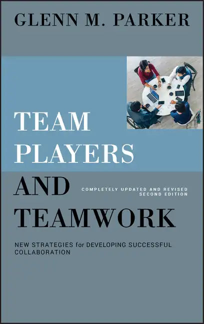 Team Players and Teamwork: New Strategies for Developing Successful Collaboration - Hardcover