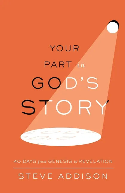 Your Part in God's Story: 40 Days From Genesis to Revelation - Paperback