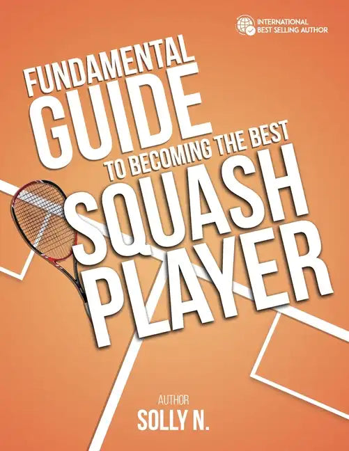 Fundamental Guide to Becoming the Best Squash Player - Paperback