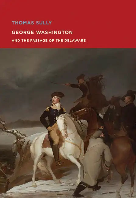 Thomas Sully: George Washington and the Passage of the Delaware - Paperback