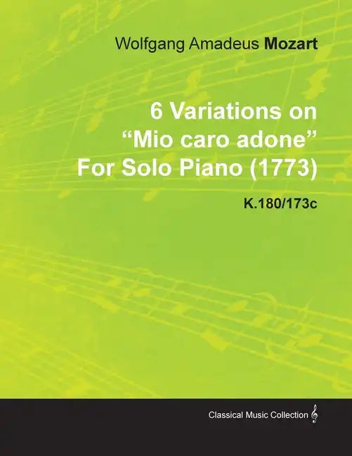 6 Variations on Mio Caro Adone by Wolfgang Amadeus Mozart for Solo Piano (1773) K.180/173c - Paperback