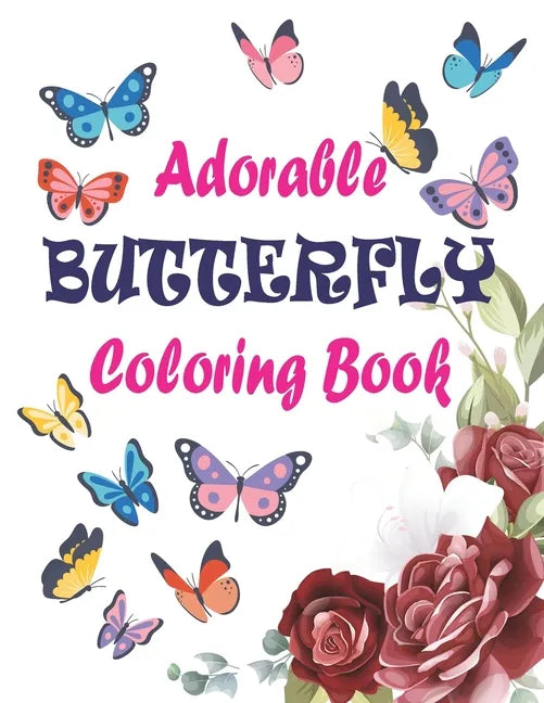 Adorable Butterfly Coloring Book: Adult Coloring Book Featuring Adorable Stress Relief Mandala Design and Butterflies - Paperback