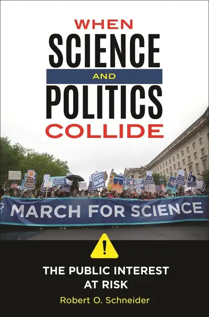 When Science and Politics Collide: The Public Interest at Risk - Hardcover
