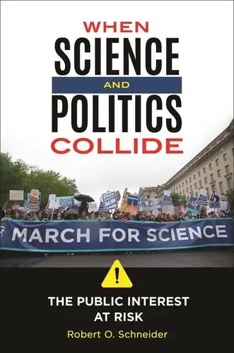 When Science and Politics Collide: The Public Interest at Risk - Hardcover
