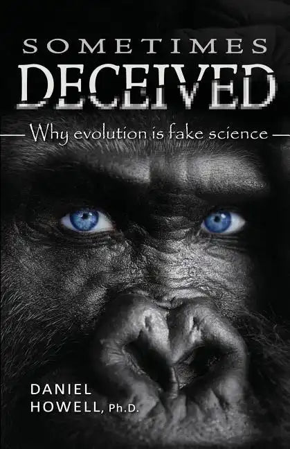 Sometimes Deceived: Why evolution is fake science - Paperback