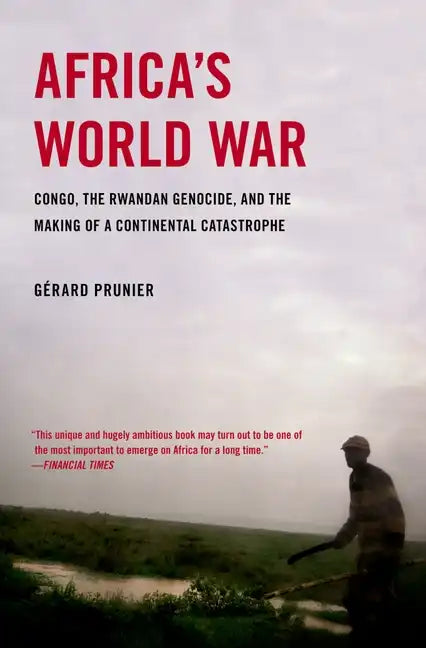 Africa's World War: Congo, the Rwandan Genocide, and the Making of a Continental Catastrophe - Paperback