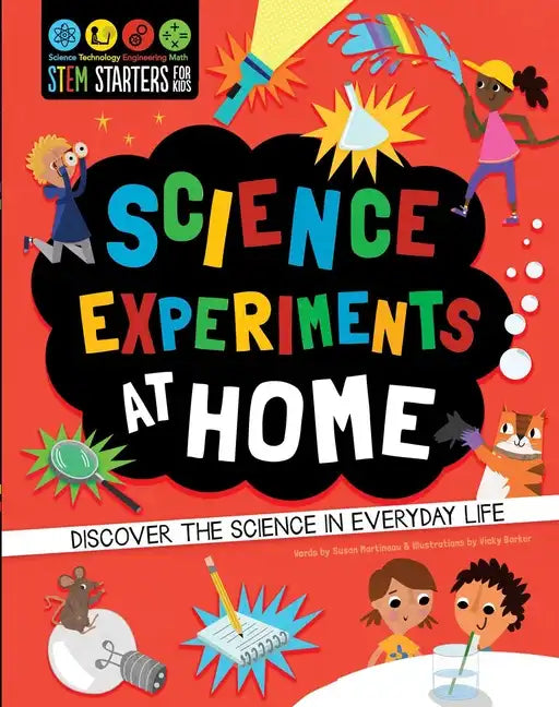 STEM Starters for Kids: Science Experiments at Home: Discover the Science in Everyday Life - Paperback