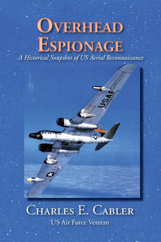 Overhead Espionage: A Historical Snapshot of US Aerial Reconnaissance - Paperback