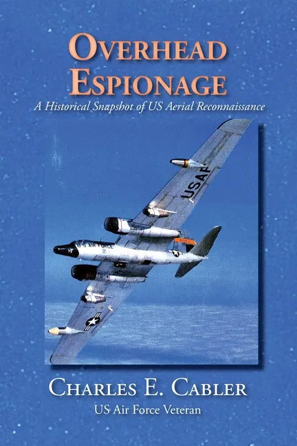 Overhead Espionage: A Historical Snapshot of US Aerial Reconnaissance - Paperback