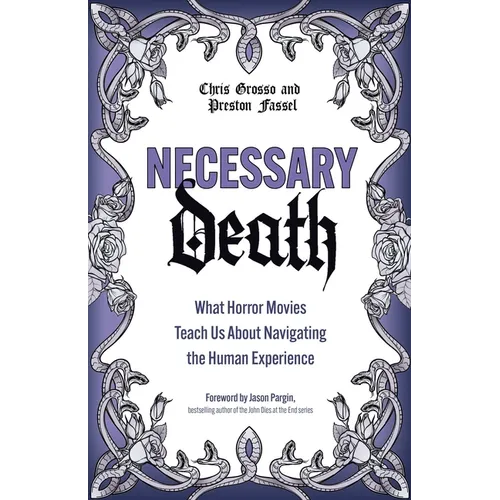 Necessary Death: What Horror Movies Teach Us about Navigating the Human Experience - Paperback