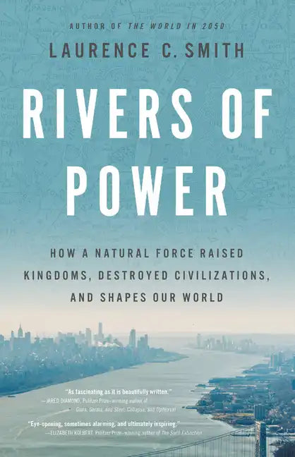 Rivers of Power: How a Natural Force Raised Kingdoms, Destroyed Civilizations, and Shapes Our World - Hardcover