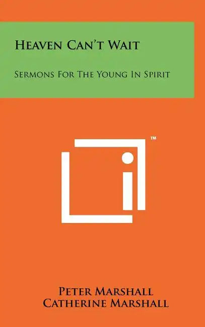 Heaven Can't Wait: Sermons For The Young In Spirit - Hardcover