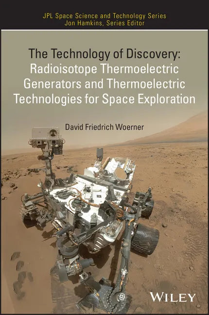 The Technology of Discovery: Radioisotope Thermoelectric Generators and Thermoelectric Technologies for Space Exploration - Hardcover
