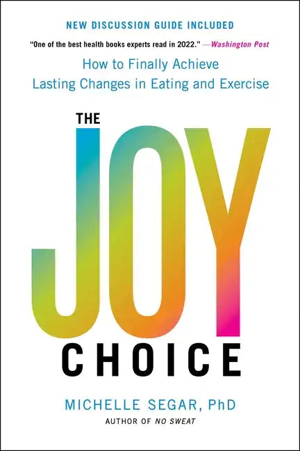 The Joy Choice: How to Finally Achieve Lasting Changes in Eating and Exercise - Paperback
