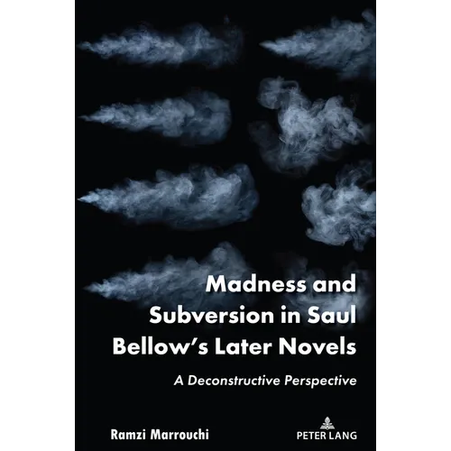 Madness and Subversion in Saul Bellow's Later Novels: A Deconstructive Perspective - Hardcover