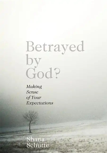 Betrayed by God?: Making Sense of Your Expectations - Paperback