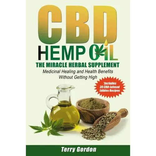 CBD Hemp Oil: The Miracle Herbal Supplement: A Myriad of Medicinal Health & Healing Benefits without the Marijuana THC High, Explain - Paperback