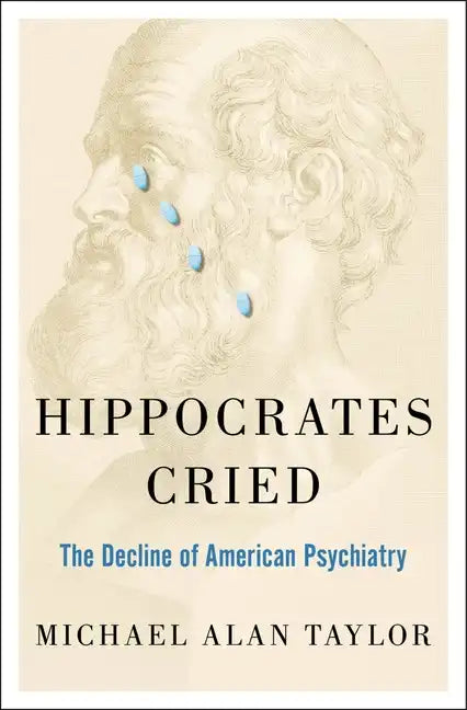 Hippocrates Cried: The Decline of American Psychiatry - Hardcover