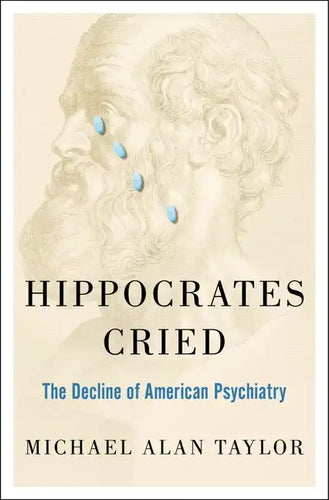 Hippocrates Cried: The Decline of American Psychiatry - Hardcover