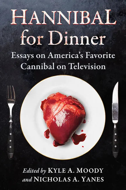 Hannibal for Dinner: Essays on America's Favorite Cannibal on Television - Paperback