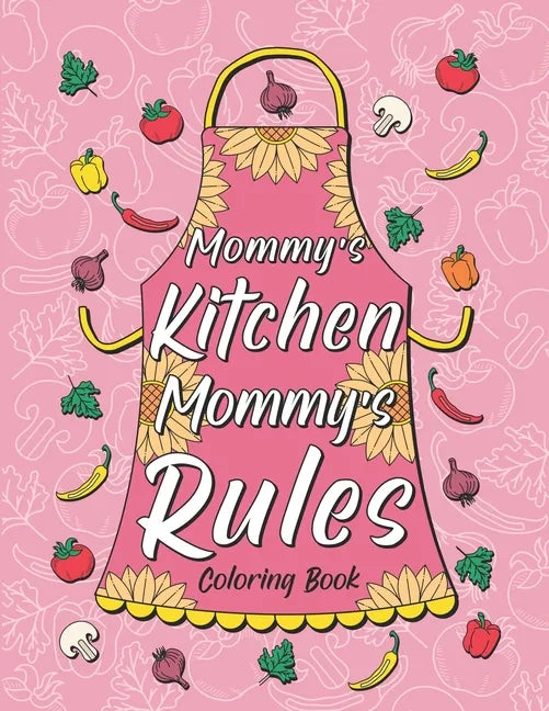 Mommy's Kitchen Mommy's Rules: Fun Coloring Gift Book for Mom Who Love Cooking, Best Mother's Day Gifts - Paperback
