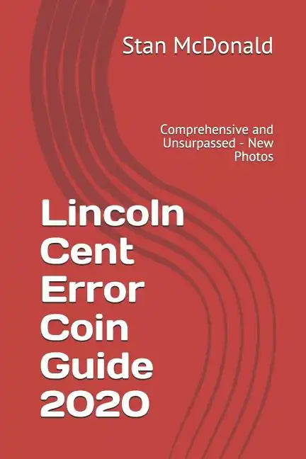 Lincoln Cent Error Coin Guide 2020: Comprehensive and Unsurpassed - New Photos - Paperback