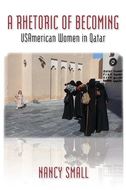 A Rhetoric of Becoming: USAmerican Women in Qatar - Paperback