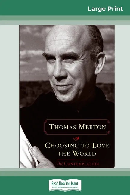 Choosing to Love the World: On Contemplation (16pt Large Print Edition) - Paperback